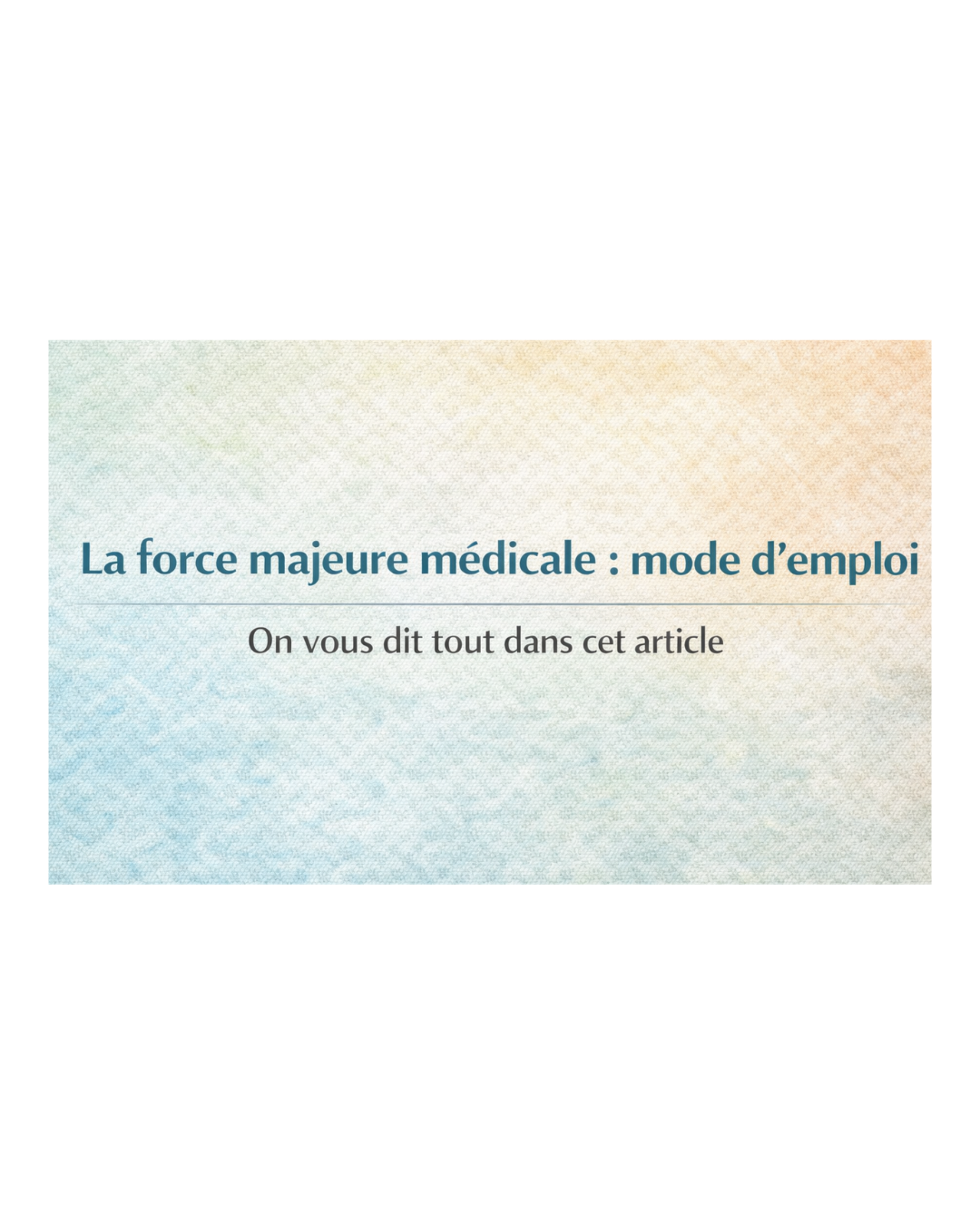 La force majeure médicale : mode d’emploi